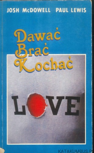 Dawać brać kochać. JOSH MCDOWELL, PAUL LEWIS