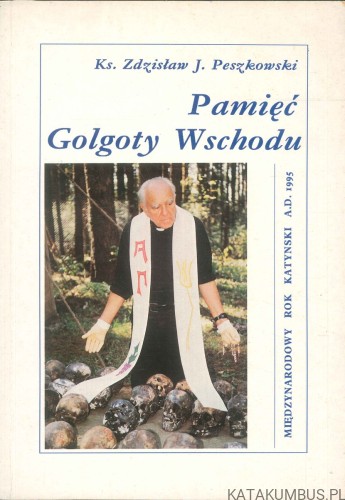 Pamięć Golgoty Wschodu. KS. ZDZISŁAW J. PESZKOWSKI