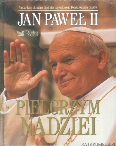 Jan Paweł II. Pielgrzym nadziei. PRACA ZBIOROWA