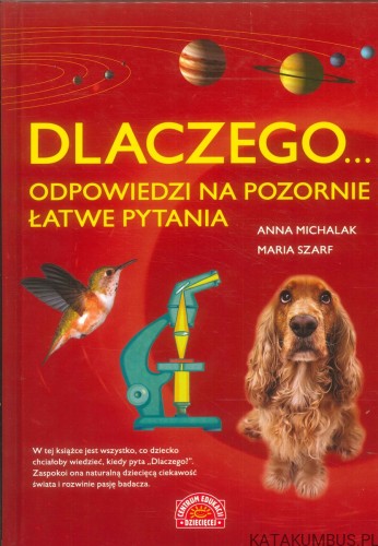 Dlaczego... Odpowiedzi na pozornie łatwe pytania. ANNA MICHALAK, MARIA SZARF