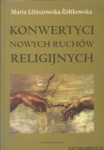 Konwertyci nowych ruchów religijnych. MARIA LIBISZOWSKA-ŻÓŁTKOWSKA