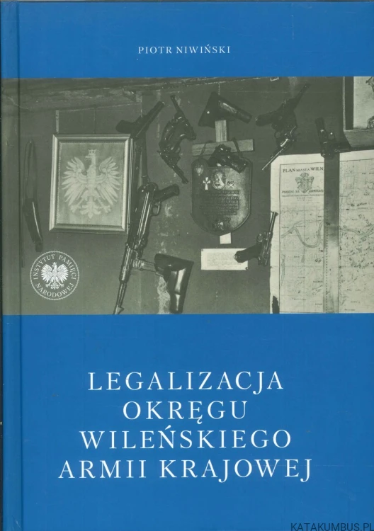 Legalizacja Okręgu Wileńskiego Armii Krajowej. PIOTR NIWIŃSKI