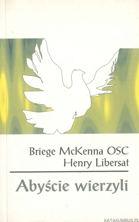 Abyście wierzyli. BRIEGE MCKENNA, HENRY LIBERSAT