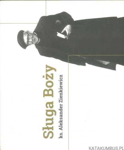 Sługa Boży ks. Aleksander Zienkiewicz. PRACA ZBIOROWA