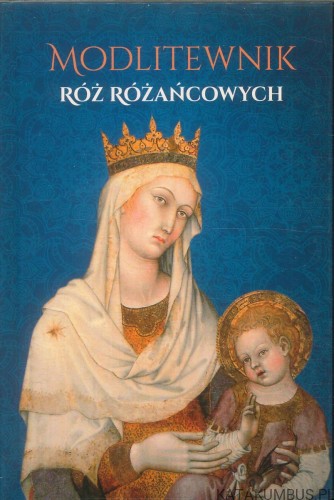 Modlitewnik róż różańcowych. PRACA ZBIOROWA
