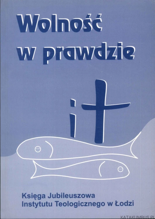 Wolność w prawdzie. PRACA ZBIOROWA