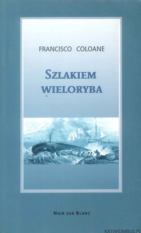Szlakiem wieloryba. FRANCISCO COLOANE