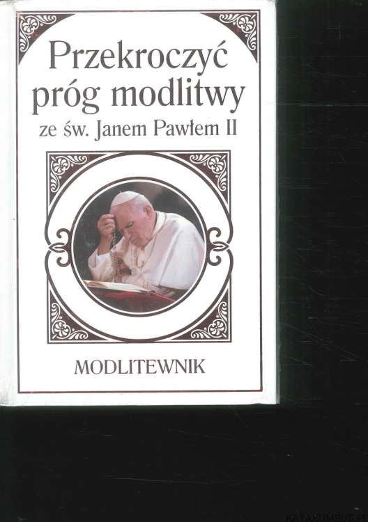 Przekroczyć próg modlitwy ze św. Janem Pawłem II. PRACA ZBIOROWA