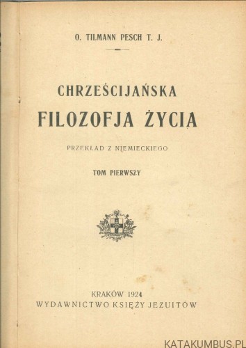 Chrześcijańska filozofja życia, tom I i II. TILMANN PESCH