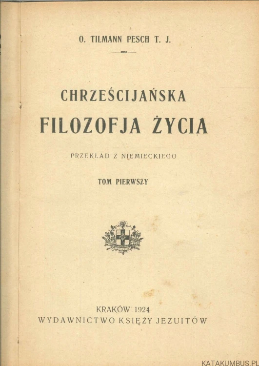 Chrześcijańska filozofja życia, tom I i II. TILMANN PESCH