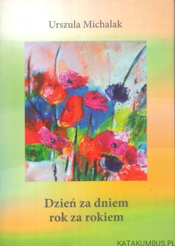 Dzień za dniem rok za rokiem. URSZULA MICHALAK