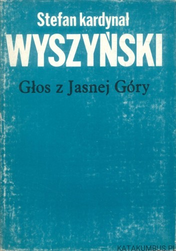 Głos z Jasnej Góry. STEFAN KARDYNAŁ WYSZYŃSKI