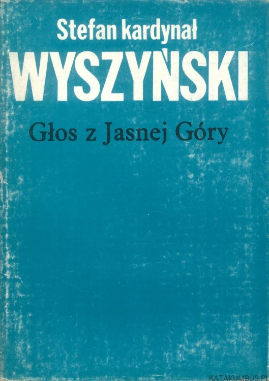 Głos z Jasnej Góry. STEFAN KARDYNAŁ WYSZYŃSKI