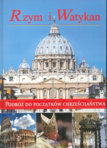 Rzym i Watykan. Podróż do początków chrześcijaństwa. PRACA ZBIOROWA