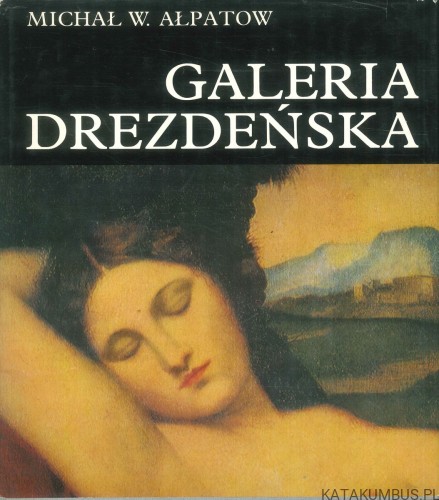 Galeria drezdeńska. MICHAŁ W. AŁPATOW