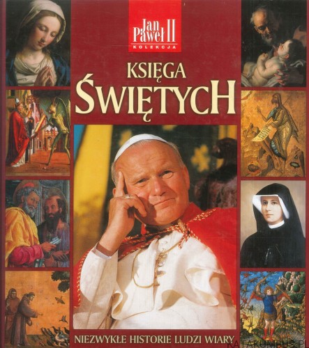 Księga świętych. Niezwykłe historie ludzi wiary. PRACA ZBIOROWA