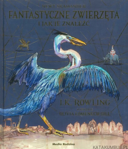 Fantastyczne zwierzęta i jak je znaleźć. J.K. ROWLING