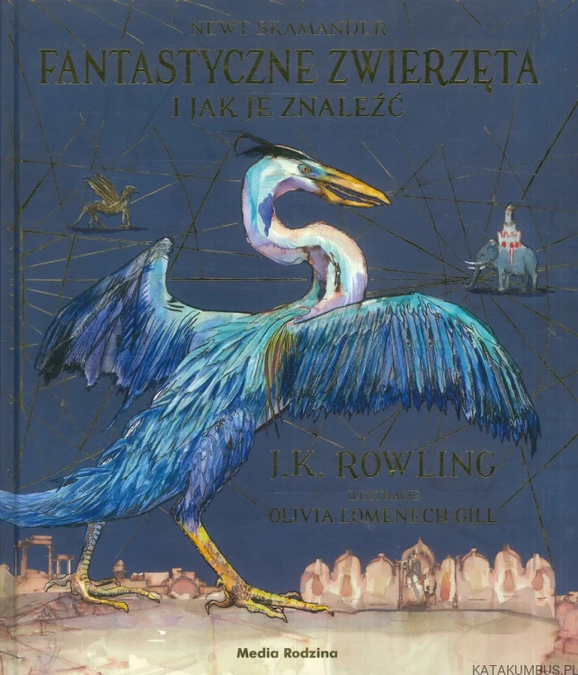 Fantastyczne zwierzęta i jak je znaleźć. J.K. ROWLING