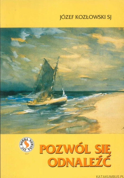Pozwól się odnaleźć. JÓZEF KOZŁOWSKI SJ