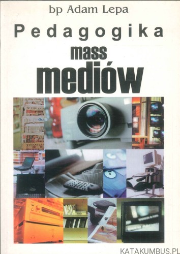 Pedagogika mass mediów. ADAM LEPA