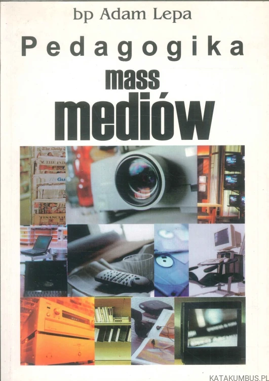Pedagogika mass mediów. ADAM LEPA