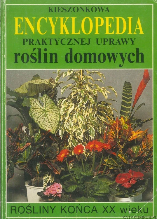 Kieszonkowa encyklopedia praktycznej uprawy roślin domowych. PRACA ZBIOROWA