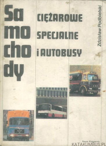Samochody ciężarowe specjalne i autobusy. ZDZISŁAW PODBIELSKI