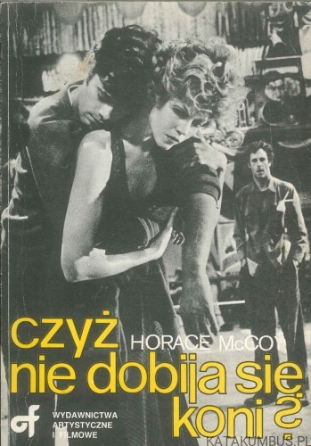 Czyż nie dobija się koni?. HORACE MCCOY