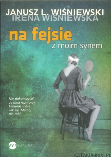 Na fejsie z moim synem. JANUSZ L. WIŚNIEWSKI, IRENA WIŚNIEWSKA
