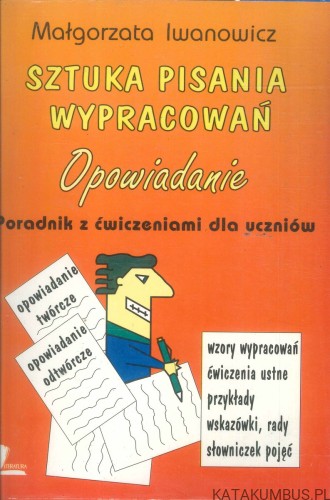 Sztuka pisania wypracowań. Opowiadanie. MAŁGORZATA IWANOWICZ