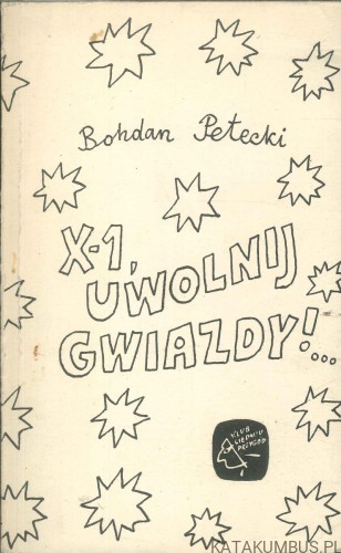 X-1, uwolnij gwiazdy!. BOHDAN PETECKI