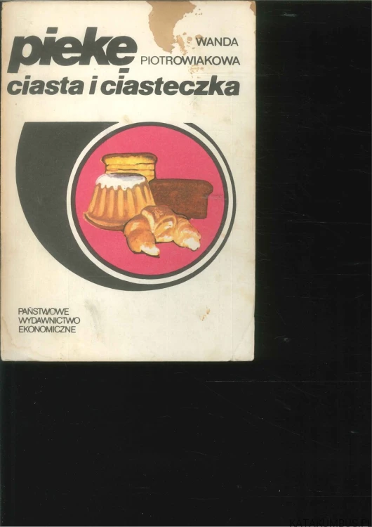 Piekę ciasta i ciasteczka. Wydanie III.. WANDA PIOTROWIAKOWA