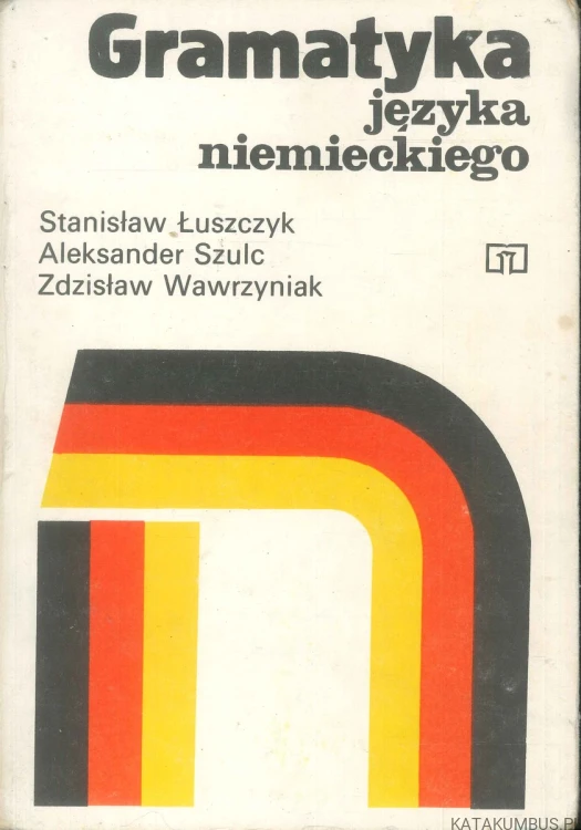 Gramatyka języka niemieckiego. STANISŁAW ŁUSZCZYK, ALEKSANDER SZULC, ZDZISŁAW WAWRZYNIAK
