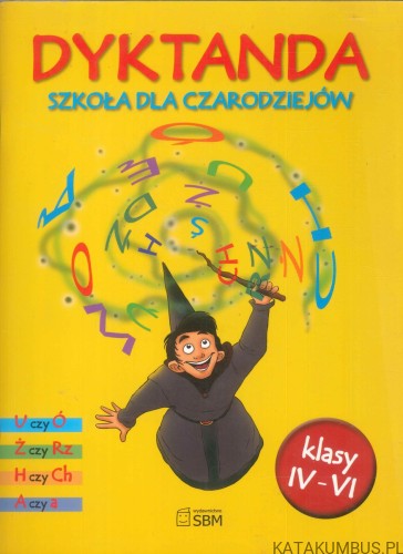 Dyktanda. Szkoła dla czarodziejów. Klasy IV-VI. PRACA ZBIOROWA