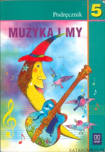 Muzyka i my. Podręcznik dla klasy 5 szkoły podstawowej. PRACA ZBIOROWA