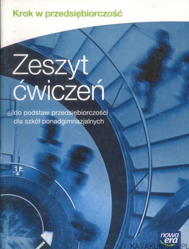 Krok w przedsiębiorczość. Zeszyt ćwiczeń do podstaw przedsiębiorczości dla szkół ponadgimnazjalnych. PRACA ZBIOROWA