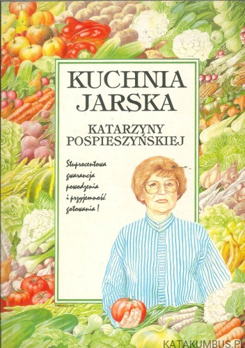 Kuchnia jarska Katarzyny Pospieszyńskiej. KATARZYNA POSPIESZYŃSKA