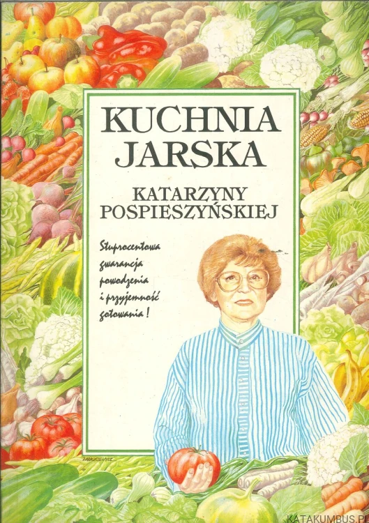 Kuchnia jarska Katarzyny Pospieszyńskiej. KATARZYNA POSPIESZYŃSKA