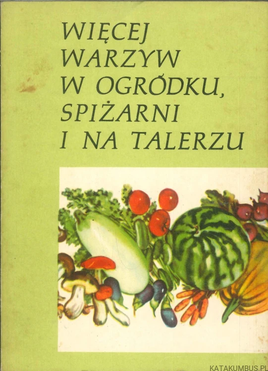 Więcej warzyw w ogródku, spiżarni i na talerzu. PRACA ZBIOROWA