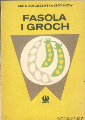 Fasola i groch. ANNA ROŚCISZEWSKA-STOYANOW