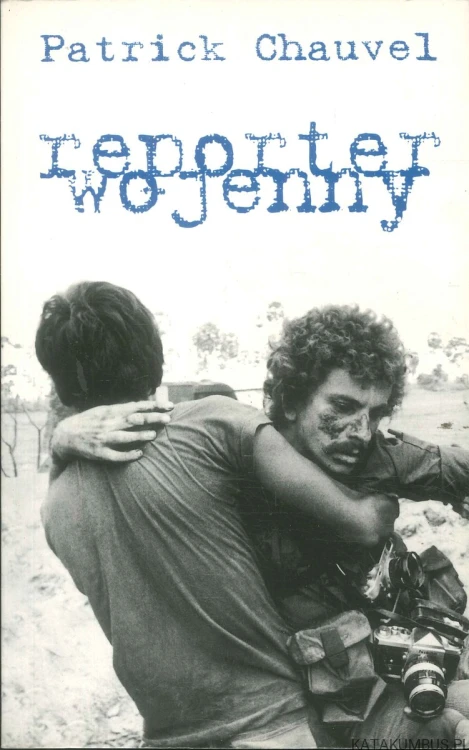 Reporter wojenny. PATRICK CHAUVEL