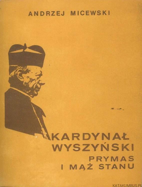 Kardynał Wyszyński. Prymas i mąż stanu. ANDRZEJ MICEWSKI
