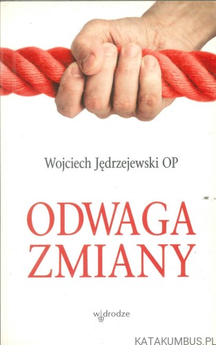 Odwaga zmiany. WOJCIECH JĘDRZEJEWSKI OP