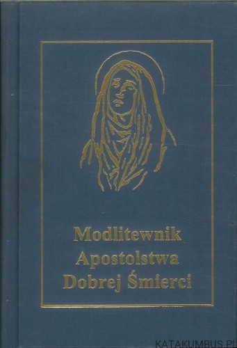 Modlitewnik Apostolstwa Dobrej Śmierci. PRACA ZBIOROWA