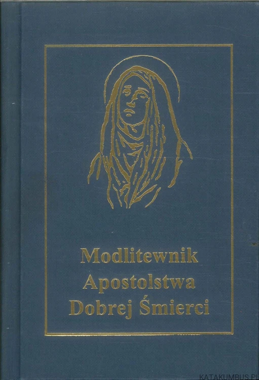 Modlitewnik Apostolstwa Dobrej Śmierci. PRACA ZBIOROWA