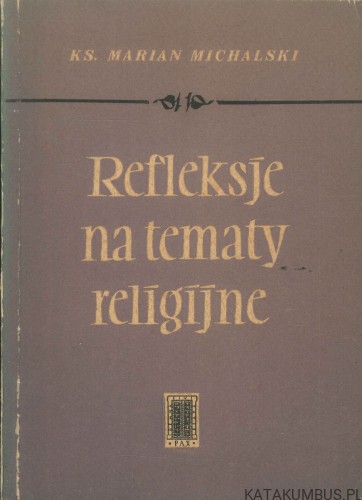 Refleksje na tematy religijne. KS. MARIAN MICHALSKI