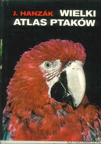 Wielki atlas ptaków. J. HANZÁK