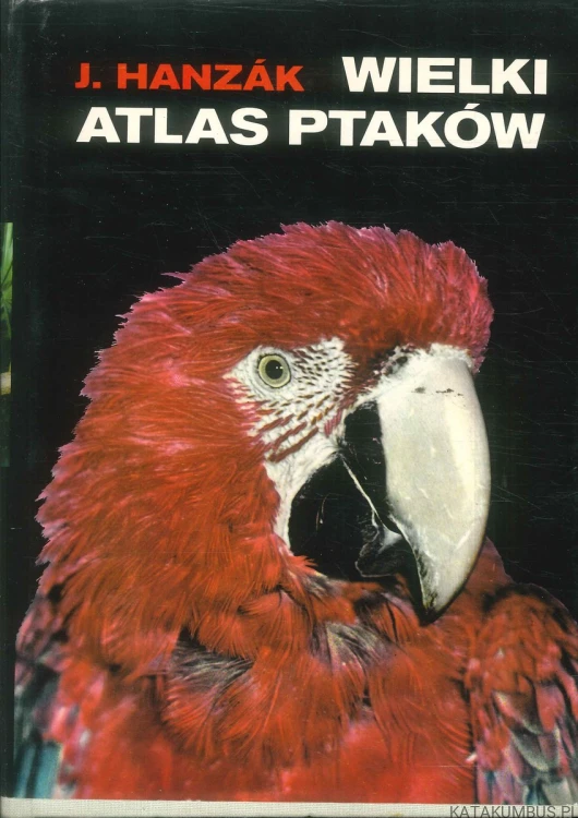 Wielki atlas ptaków. J. HANZÁK