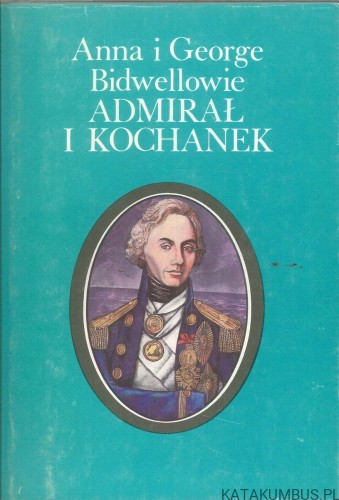 Admirał i kochanek. ANNA I GEORGE BIDWELLOWIE
