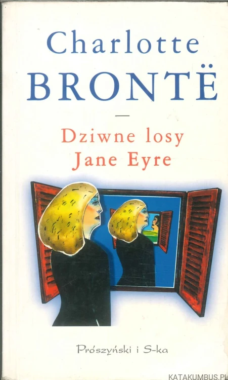 Dziwne losy Jane Eyre. CHARLOTTE BRONTË